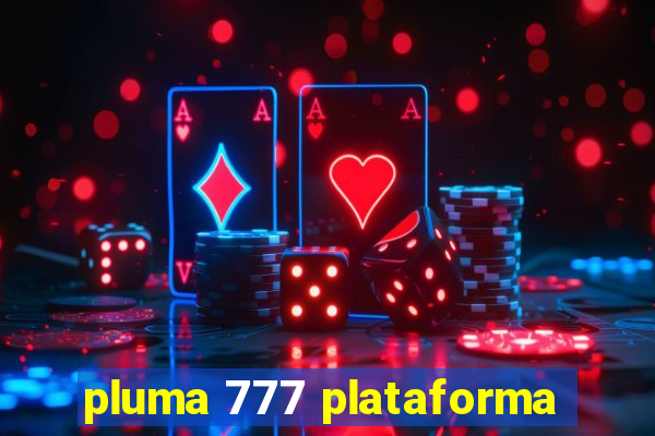 pluma 777 plataforma